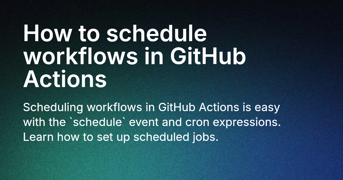 How to schedule workflows in GitHub Actions