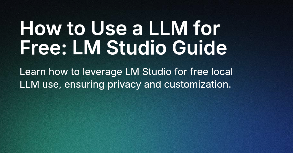 How to Use a LLM for Free: LM Studio Guide
