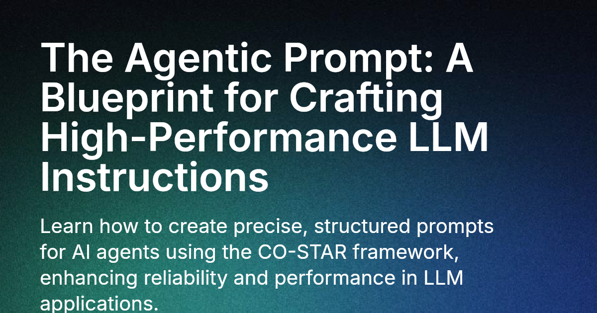 The Agentic Prompt: A Blueprint for Crafting High-Performance LLM ...