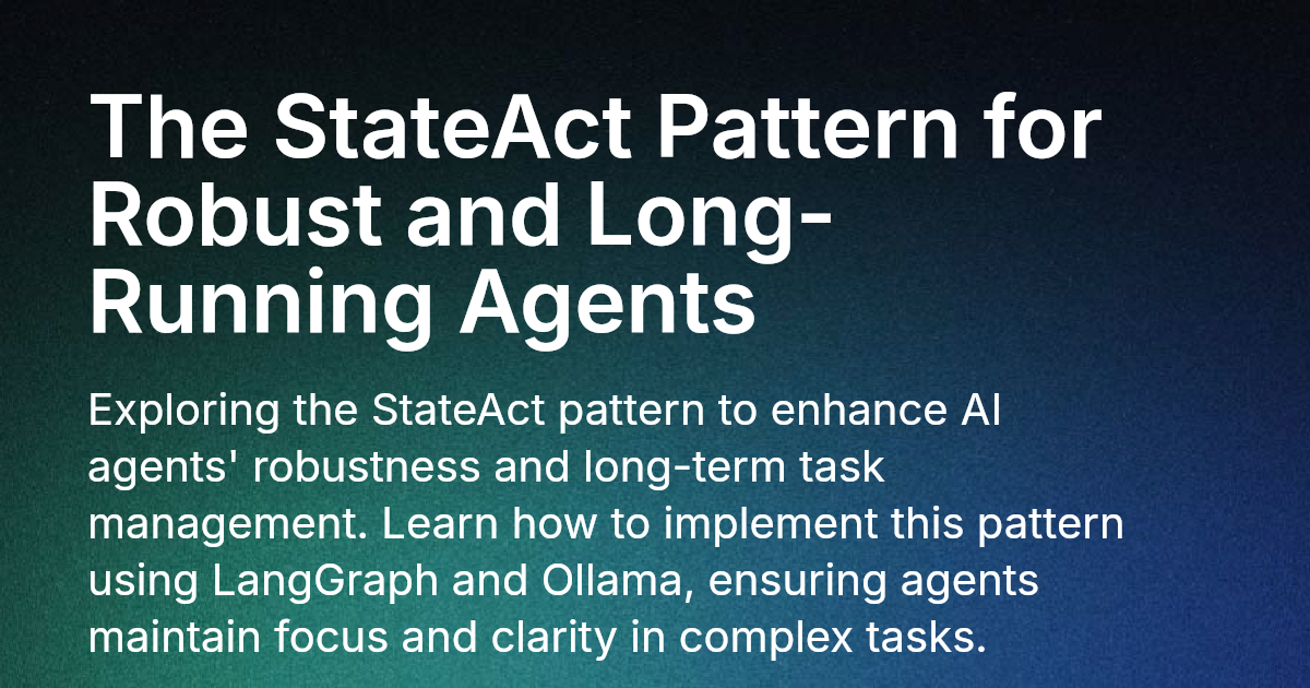 The StateAct Pattern for Robust and Long-Running Agents